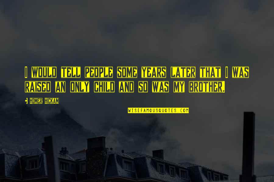 Some Brother Quotes By Homer Hickam: I would tell people some years later that