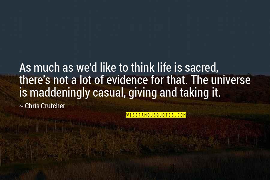 Some Casual Quotes By Chris Crutcher: As much as we'd like to think life Some Casual Quotes By Chris Crutcher: As much as we'd like to think life