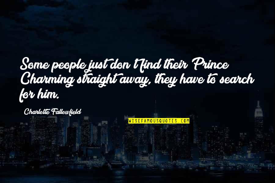 Some Comedy Quotes By Charlotte Fallowfield: Some people just don't find their Prince Charming Some Comedy Quotes By Charlotte Fallowfield: Some people just don't find their Prince Charming
