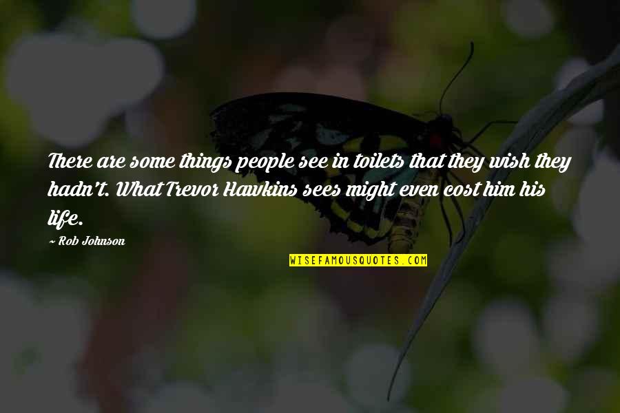 Some Comedy Quotes By Rob Johnson: There are some things people see in toilets Some Comedy Quotes By Rob Johnson: There are some things people see in toilets
