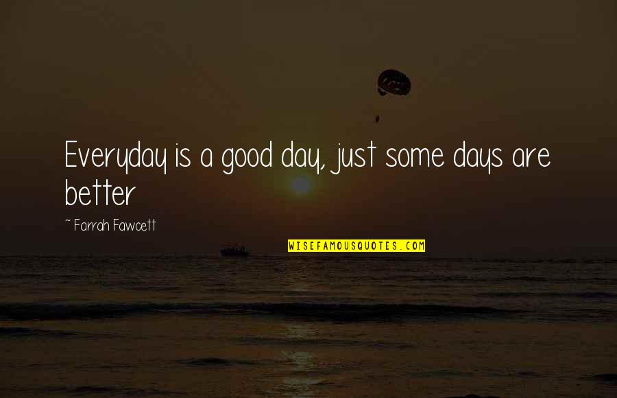 Some Days Are Good Quotes By Farrah Fawcett: Everyday is a good day, just some days