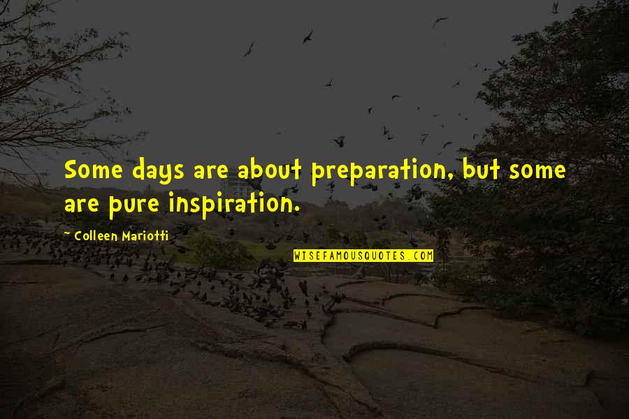 Some Days Are Quotes By Colleen Mariotti: Some days are about preparation, but some are
