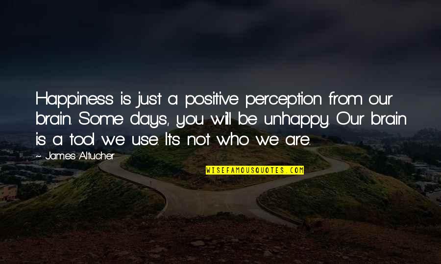 Some Days Are Quotes By James Altucher: Happiness is just a positive perception from our