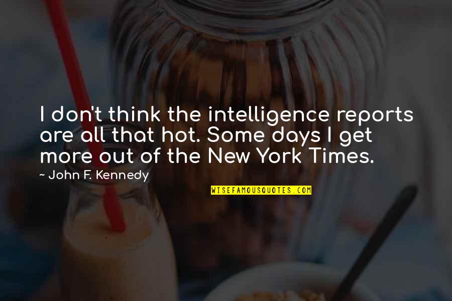 Some Days Are Quotes By John F. Kennedy: I don't think the intelligence reports are all