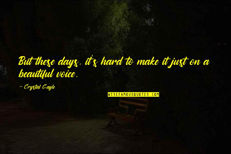 Some Days Hard Quotes By Crystal Gayle: But these days, it's hard to make it