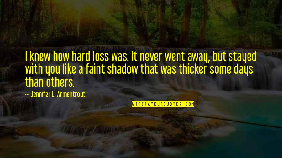 Some Days Hard Quotes By Jennifer L. Armentrout: I knew how hard loss was. It never