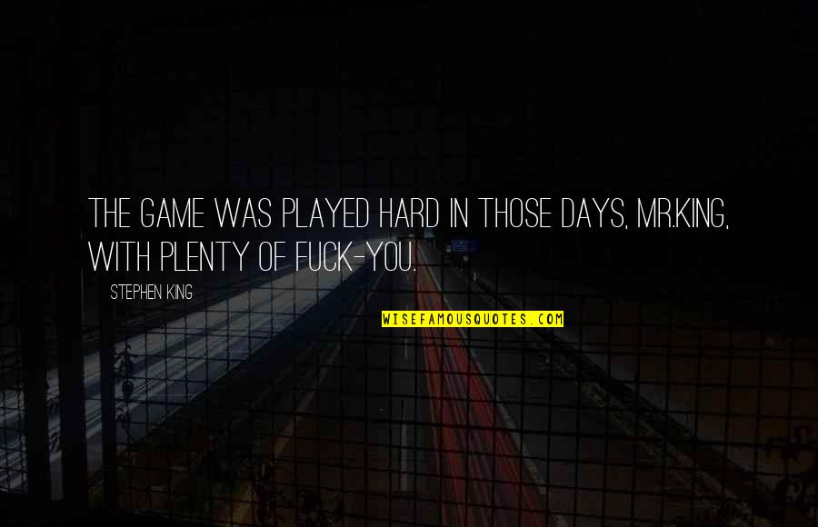 Some Days Hard Quotes By Stephen King: The game was played hard in those days,