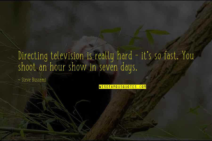 Some Days Hard Quotes By Steve Buscemi: Directing television is really hard - it's so
