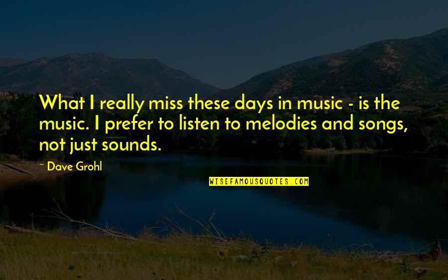 Some Days I Miss You Quotes By Dave Grohl: What I really miss these days in music