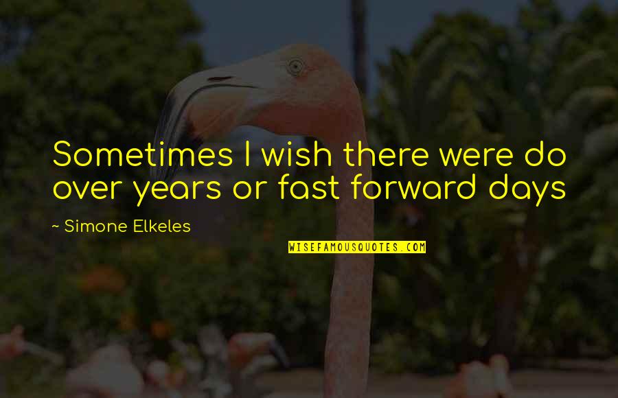Some Days I Wish Quotes By Simone Elkeles: Sometimes I wish there were do over years