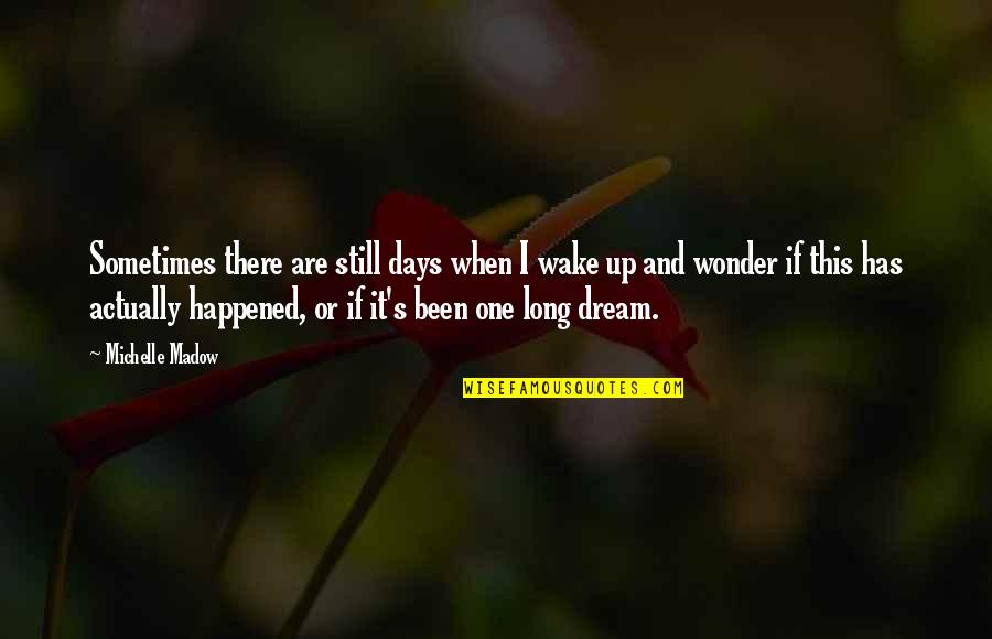 Some Days I Wonder Quotes By Michelle Madow: Sometimes there are still days when I wake