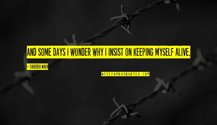 Some Days I Wonder Quotes By Tahereh Mafi: And some days I wonder why I insist