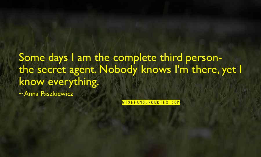 Some Days Quotes By Anna Paszkiewicz: Some days I am the complete third person-