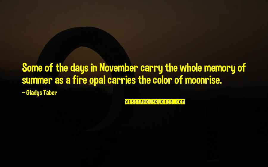 Some Days Quotes By Gladys Taber: Some of the days in November carry the