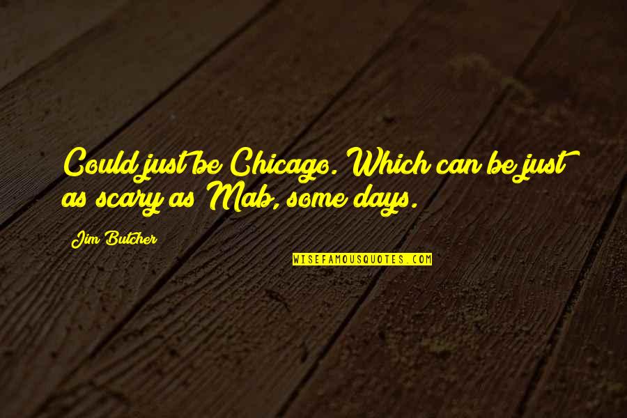 Some Days Quotes By Jim Butcher: Could just be Chicago. Which can be just
