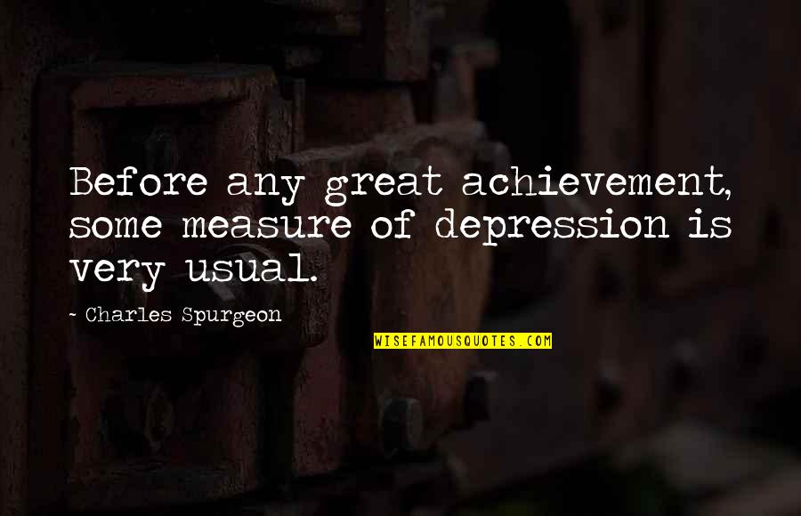 Some Depression Quotes By Charles Spurgeon: Before any great achievement, some measure of depression Some Depression Quotes By Charles Spurgeon: Before any great achievement, some measure of depression