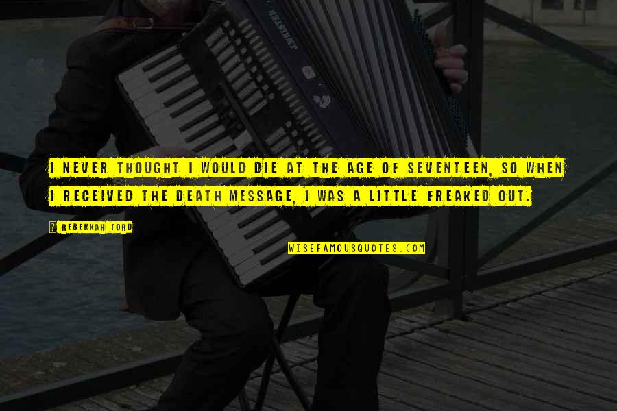 Some Die Young Quotes By Rebekkah Ford: I never thought I would die at the Some Die Young Quotes By Rebekkah Ford: I never thought I would die at the