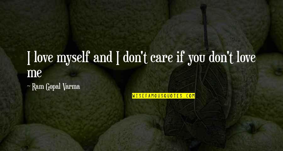 Some Dont Care Quotes By Ram Gopal Varma: I love myself and I don't care if