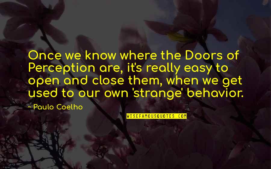 Some Doors Close Quotes By Paulo Coelho: Once we know where the Doors of Perception Some Doors Close Quotes By Paulo Coelho: Once we know where the Doors of Perception
