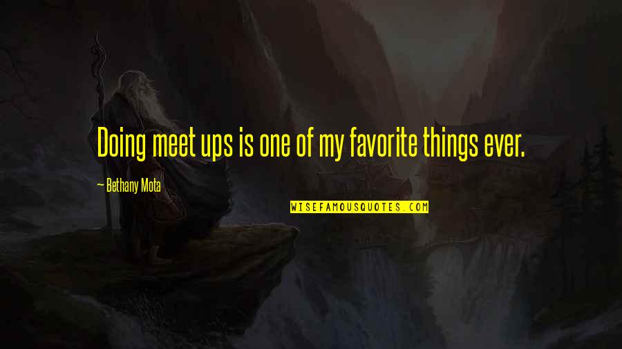 Some Dreamers Of The Golden Dream Quotes By Bethany Mota: Doing meet ups is one of my favorite Some Dreamers Of The Golden Dream Quotes By Bethany Mota: Doing meet ups is one of my favorite