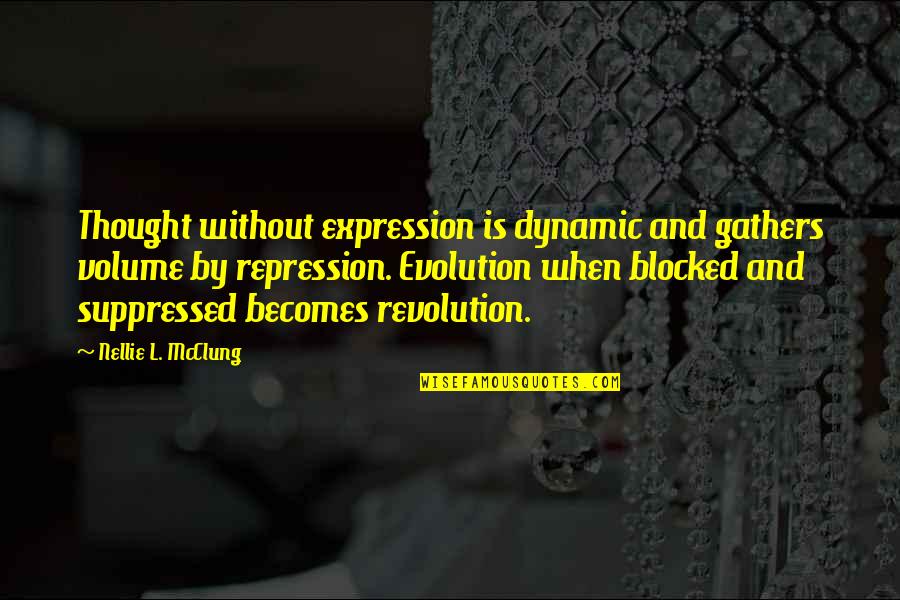 Some Dynamic Quotes By Nellie L. McClung: Thought without expression is dynamic and gathers volume