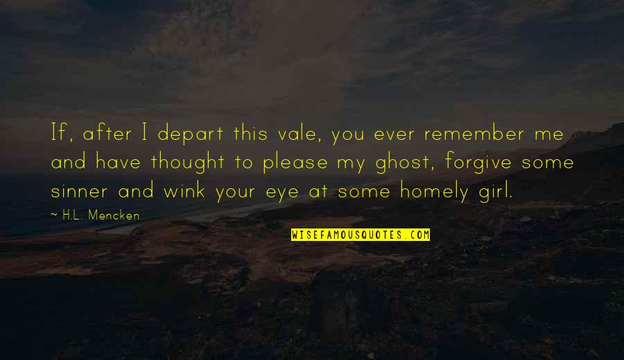 Some Epitaph Quotes By H.L. Mencken: If, after I depart this vale, you ever