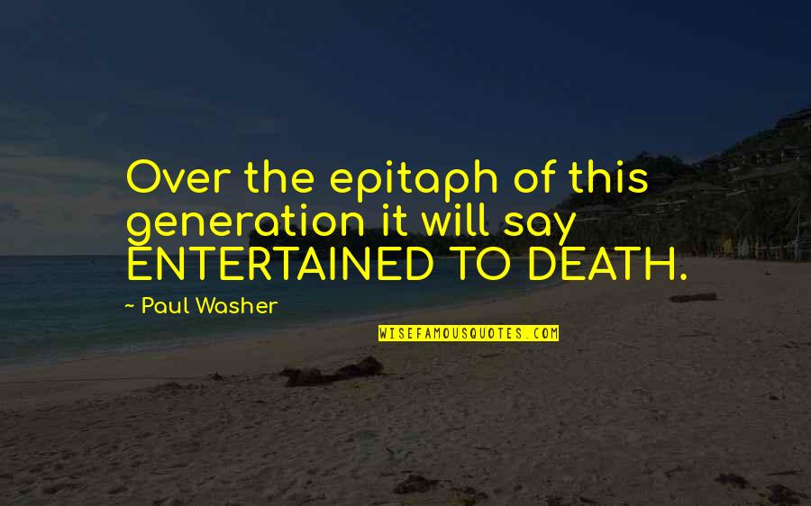 Some Epitaph Quotes By Paul Washer: Over the epitaph of this generation it will