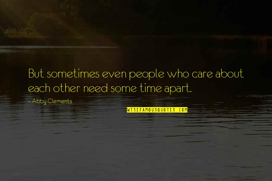 Some Family Quotes By Abby Clements: But sometimes even people who care about each