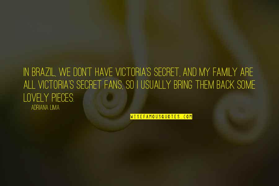 Some Family Quotes By Adriana Lima: In Brazil, we don't have Victoria's Secret, and Some Family Quotes By Adriana Lima: In Brazil, we don't have Victoria's Secret, and