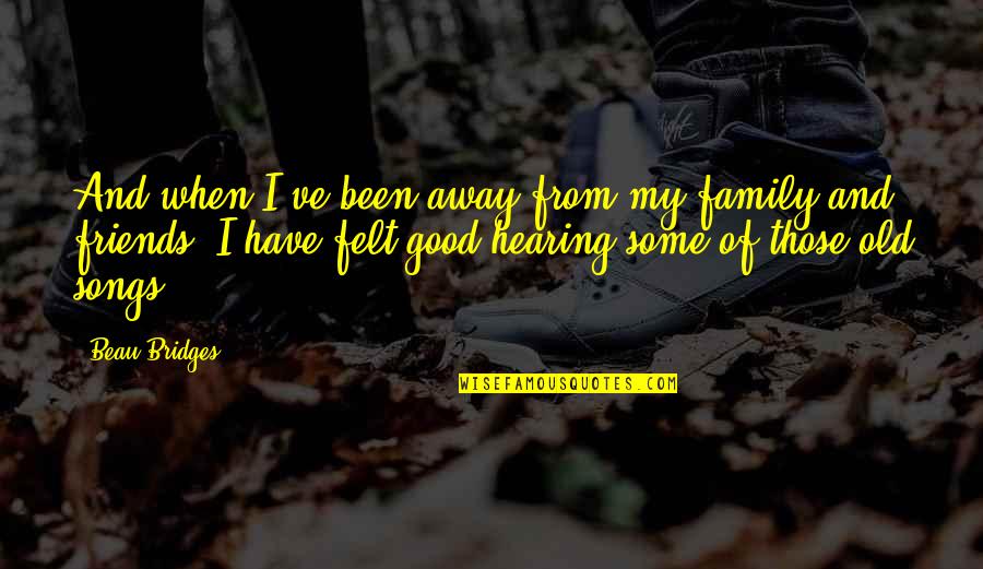 Some Family Quotes By Beau Bridges: And when I've been away from my family Some Family Quotes By Beau Bridges: And when I've been away from my family
