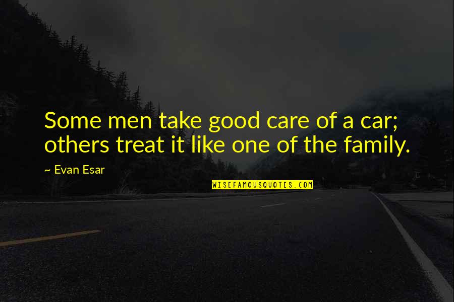 Some Family Quotes By Evan Esar: Some men take good care of a car;