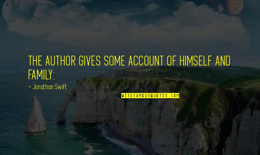 Some Family Quotes By Jonathan Swift: THE AUTHOR GIVES SOME ACCOUNT OF HIMSELF AND Some Family Quotes By Jonathan Swift: THE AUTHOR GIVES SOME ACCOUNT OF HIMSELF AND