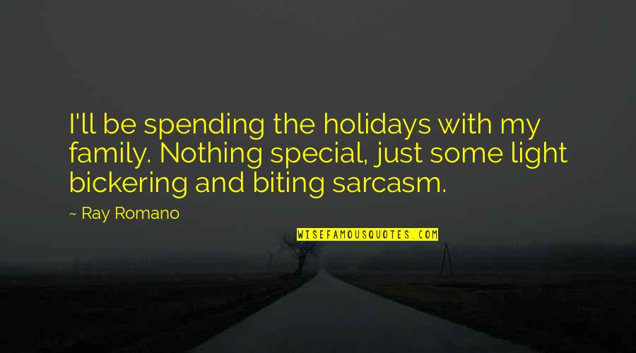 Some Family Quotes By Ray Romano: I'll be spending the holidays with my family. Some Family Quotes By Ray Romano: I'll be spending the holidays with my family.