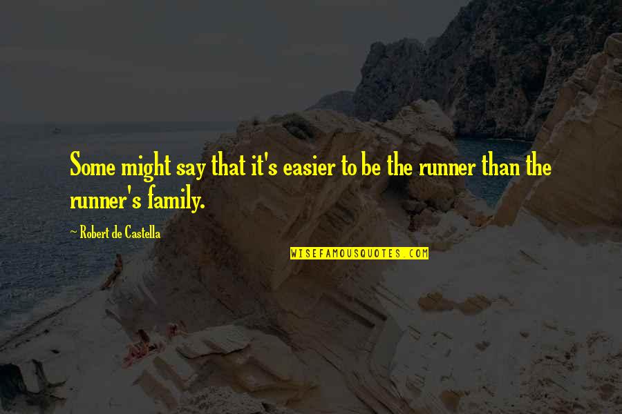 Some Family Quotes By Robert De Castella: Some might say that it's easier to be Some Family Quotes By Robert De Castella: Some might say that it's easier to be