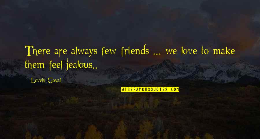Some Friends Are Jealous Quotes By Lovely Goyal: There are always few friends ... we love