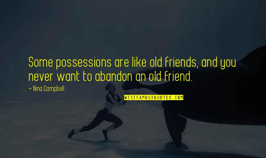 Some Friends Are Like Quotes By Nina Campbell: Some possessions are like old friends, and you