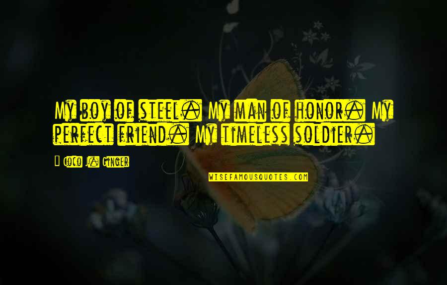 Some Friends Are Priceless Quotes By Coco J. Ginger: My boy of steel. My man of honor.