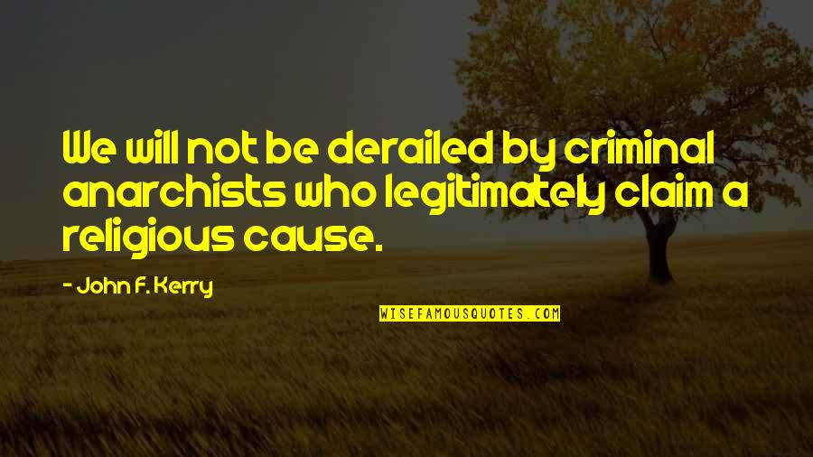 Some Friends Are Selfish Quotes By John F. Kerry: We will not be derailed by criminal anarchists Some Friends Are Selfish Quotes By John F. Kerry: We will not be derailed by criminal anarchists