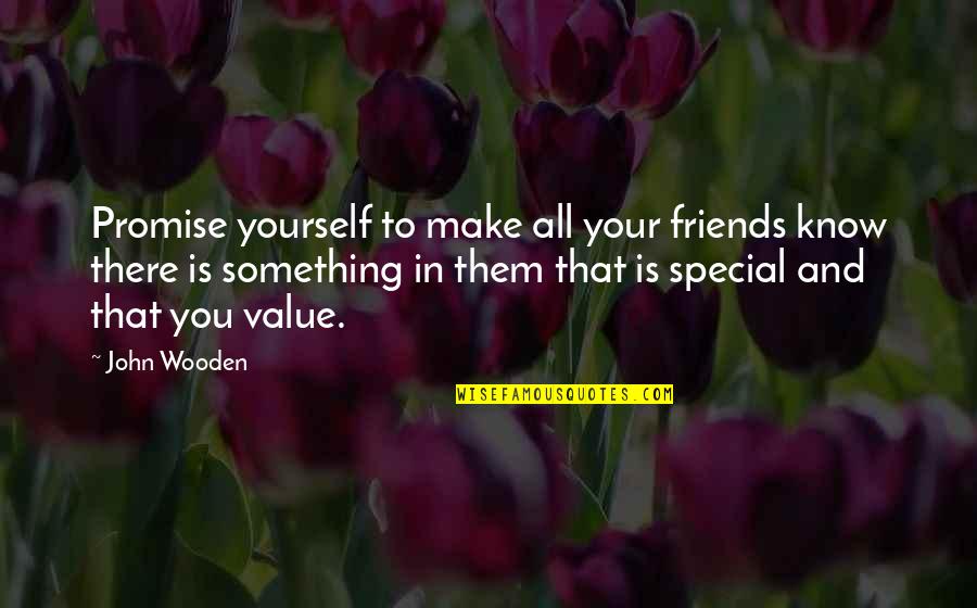 Some Friends Are Special Quotes By John Wooden: Promise yourself to make all your friends know