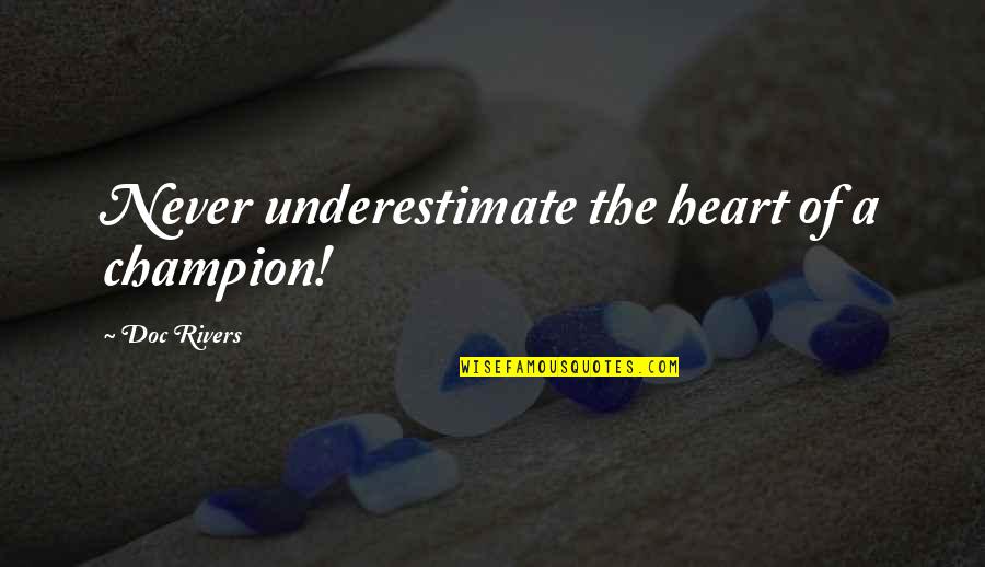 Some Friends Aren't Worth It Quotes By Doc Rivers: Never underestimate the heart of a champion!