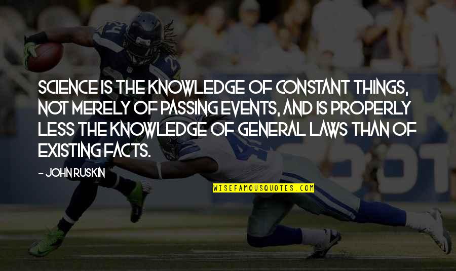 Some General Knowledge Quotes By John Ruskin: Science is the knowledge of constant things, not