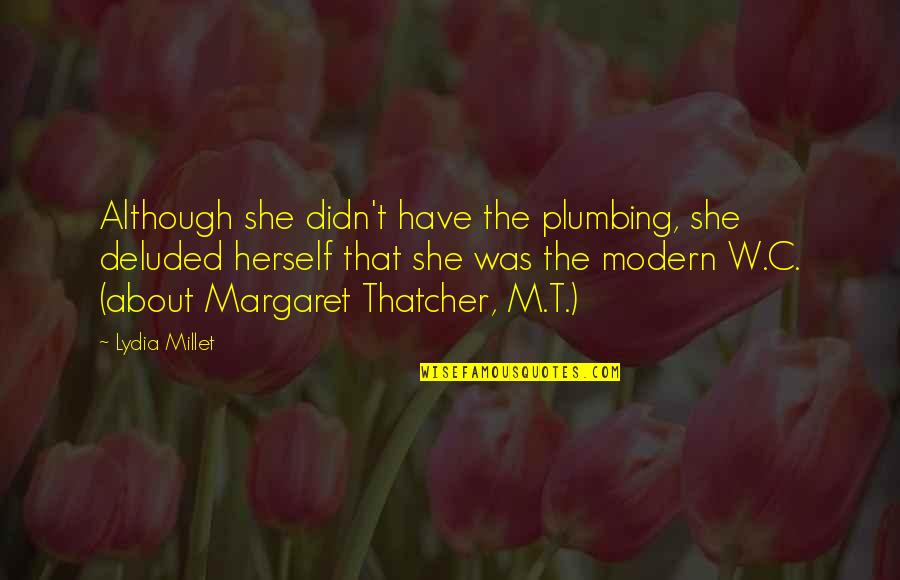 Some General Knowledge Quotes By Lydia Millet: Although she didn't have the plumbing, she deluded