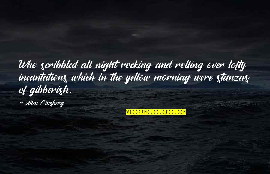Some Gibberish Quotes By Allen Ginsberg: Who scribbled all night rocking and rolling over Some Gibberish Quotes By Allen Ginsberg: Who scribbled all night rocking and rolling over