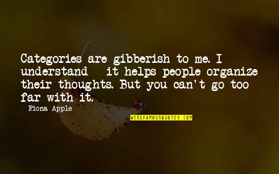 Some Gibberish Quotes By Fiona Apple: Categories are gibberish to me. I understand - Some Gibberish Quotes By Fiona Apple: Categories are gibberish to me. I understand -