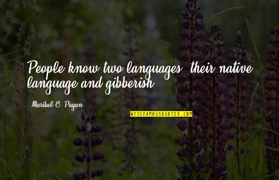 Some Gibberish Quotes By Maribel C. Pagan: People know two languages: their native language and Some Gibberish Quotes By Maribel C. Pagan: People know two languages: their native language and