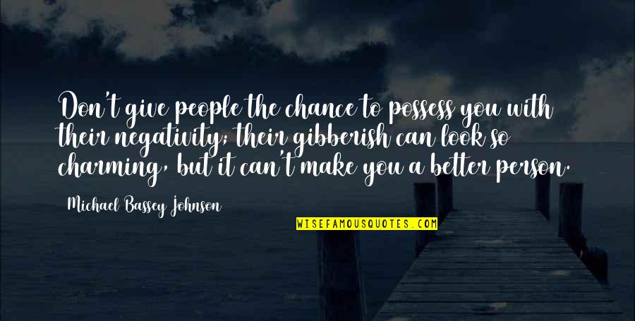 Some Gibberish Quotes By Michael Bassey Johnson: Don't give people the chance to possess you Some Gibberish Quotes By Michael Bassey Johnson: Don't give people the chance to possess you