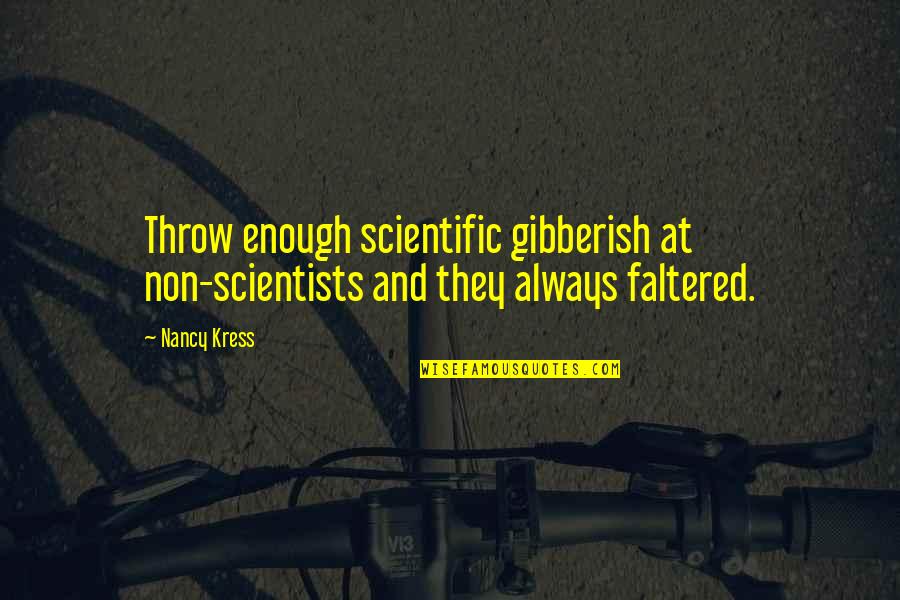 Some Gibberish Quotes By Nancy Kress: Throw enough scientific gibberish at non-scientists and they
