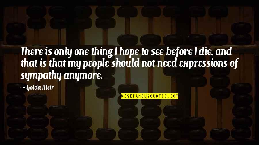 Some Gifts Are Priceless Quotes By Golda Meir: There is only one thing I hope to Some Gifts Are Priceless Quotes By Golda Meir: There is only one thing I hope to