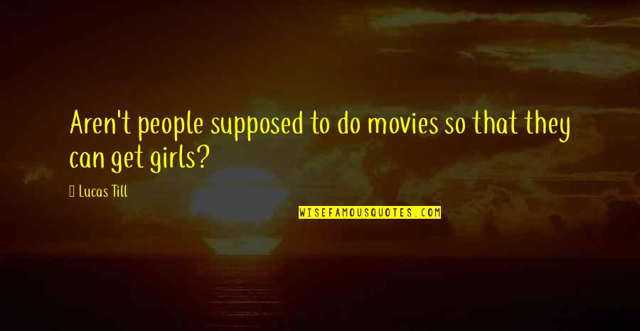 Some Girls Do Quotes By Lucas Till: Aren't people supposed to do movies so that