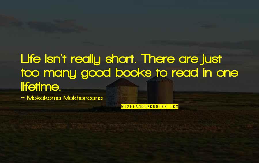 Some Good And Short Quotes By Mokokoma Mokhonoana: Life isn't really short. There are just too